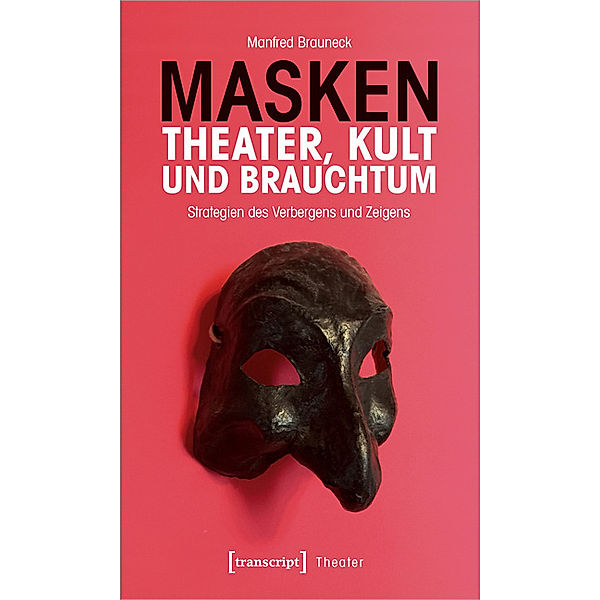 Masken - Theater, Kult und Brauchtum, Manfred Brauneck