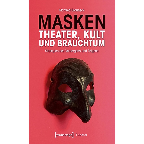 Masken - Theater, Kult und Brauchtum / Theater Bd.125, Manfred Brauneck