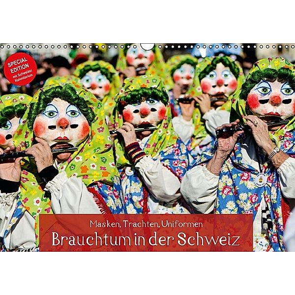 Masken, Trachten, Uniformen: Brauchtum in der Schweiz SPECIAL EDITION mit Schweizer Kalendarium (Wandkalender 2014 DIN A