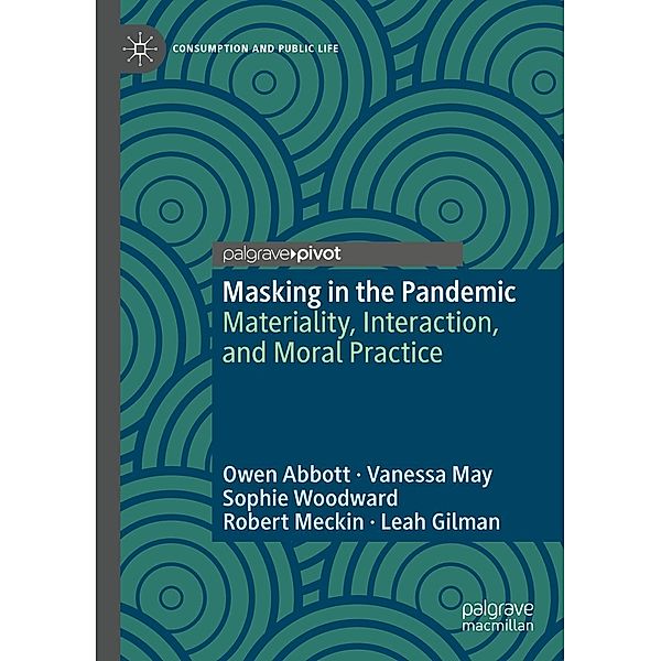 Masking in the Pandemic / Consumption and Public Life, Owen Abbott, Vanessa May, Sophie Woodward, Robert Meckin, Leah Gilman