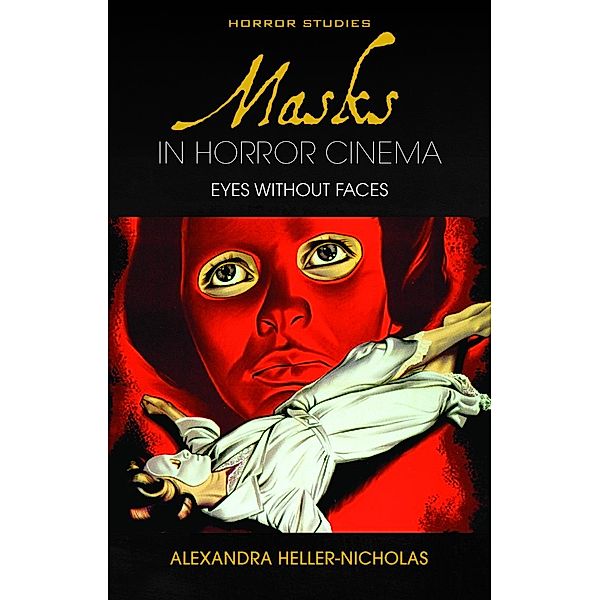 Masks in Horror Cinema / Horror Studies, Alexandra Heller-Nicholas