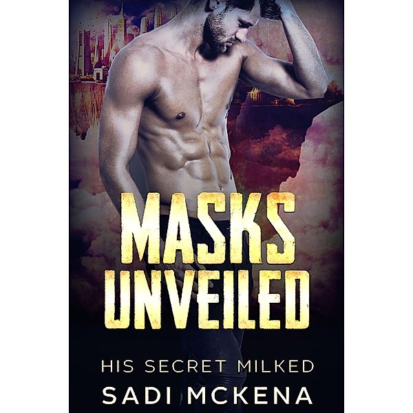 Masks Unveiled (His Secret Milked, #2) / His Secret Milked, Sadi Mckena