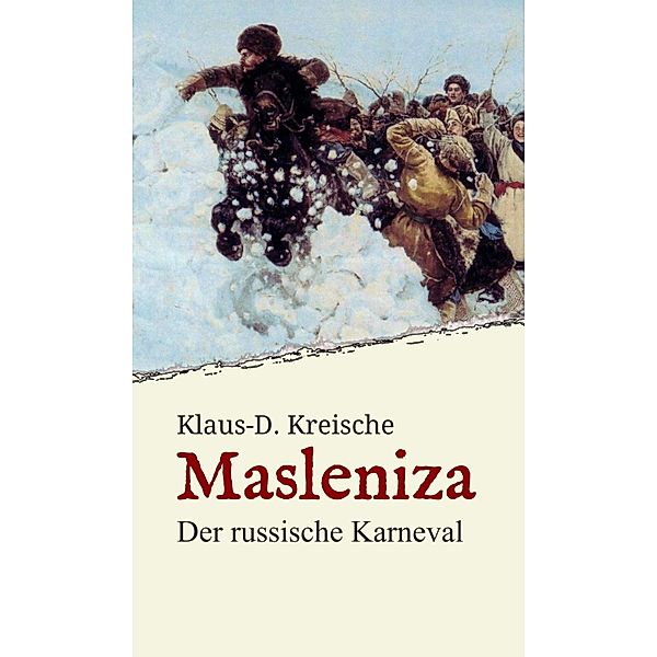 Masleniza - Der russische Karneval, Klaus-D. Kreische