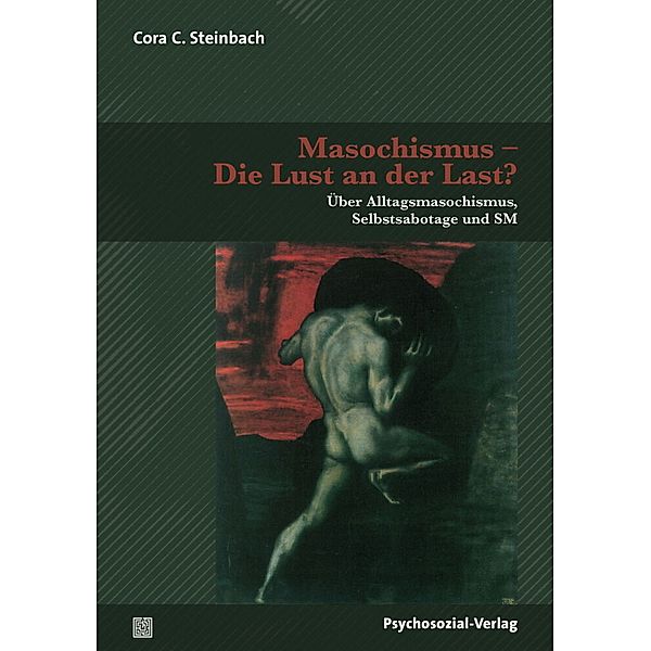 Masochismus - Die Lust an der Last?, Cora C. Steinbach