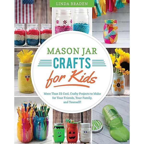 Mason Jar Crafts for Kids, Linda Z. Braden