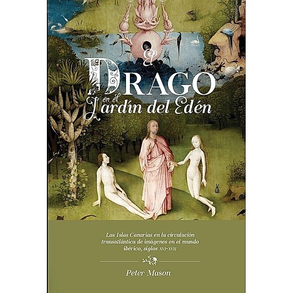 Mason, P: Drago en el Jardín del Edén. las Islas Canarias en, Peter Mason