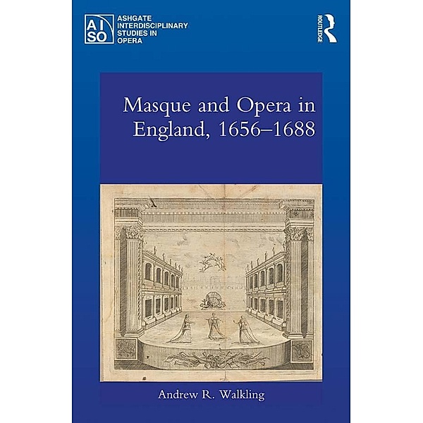 Masque and Opera in England, 1656-1688, Andrew R. Walkling