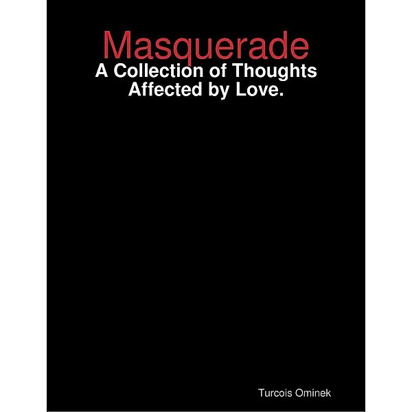 Masquerade: A Collection of Thoughts Affected by Love, Turcois Ominek