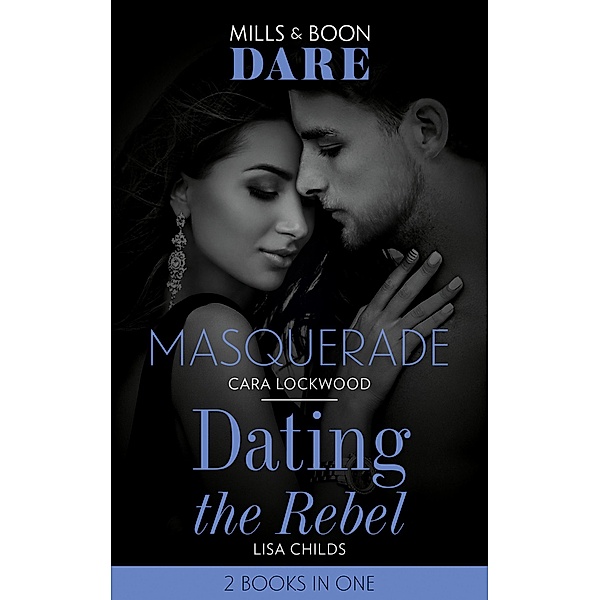Masquerade / Dating The Rebel: Masquerade / Dating the Rebel (Mills & Boon Dare), Cara Lockwood, Lisa Childs