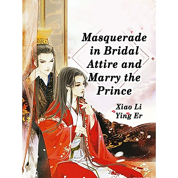 Masquerade in Bridal Attire and Marry the Prince / Funstory, Xiao LiYingEr