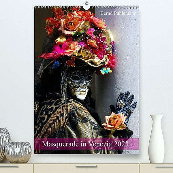Masquerade in Venezia (Premium, hochwertiger DIN A2 Wandkalender 2023, Kunstdruck in Hochglanz), Bernd Puhlemann