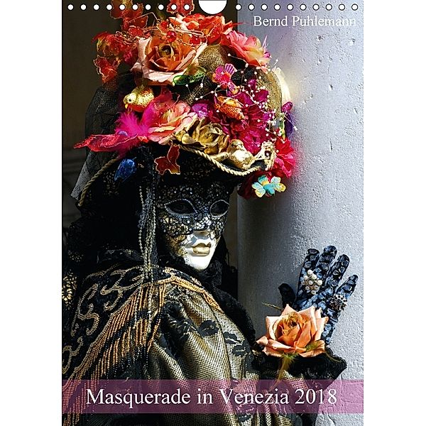 Masquerade in Venezia (Wandkalender 2018 DIN A4 hoch) Dieser erfolgreiche Kalender wurde dieses Jahr mit gleichen Bilder, Bernd Puhlemann