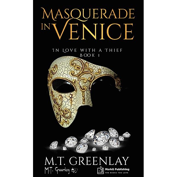 Masquerade in Venice (In Love with a Thief, #1) / In Love with a Thief, M. T. Greenlay