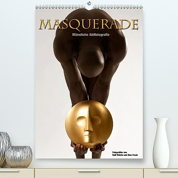 Masquerade - Männliche Aktfotografie (Premium, hochwertiger DIN A2 Wandkalender 2020, Kunstdruck in Hochglanz), Ralf Wehrle und Uwe Frank