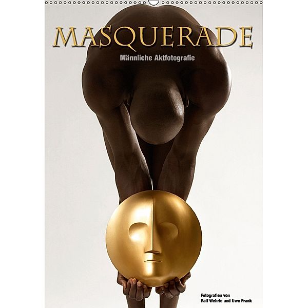 Masquerade - Männliche Aktfotografie (Wandkalender 2018 DIN A2 hoch), Ralf Wehrle und Uwe Frank