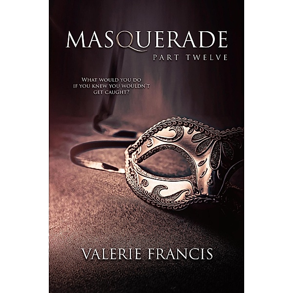 Masquerade Part 12 / Masquerade, Valerie Francis