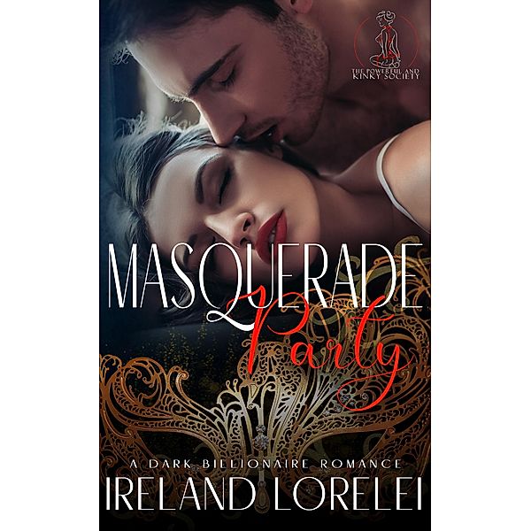 Masquerade Party (The Powerful & Kinky Society, #1) / The Powerful & Kinky Society, Ireland Lorelei