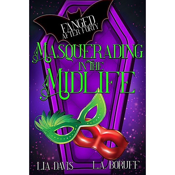 Masquerading in the Midlife (Fanged After Forty, #3) / Fanged After Forty, Lia Davis, L. A. Boruff