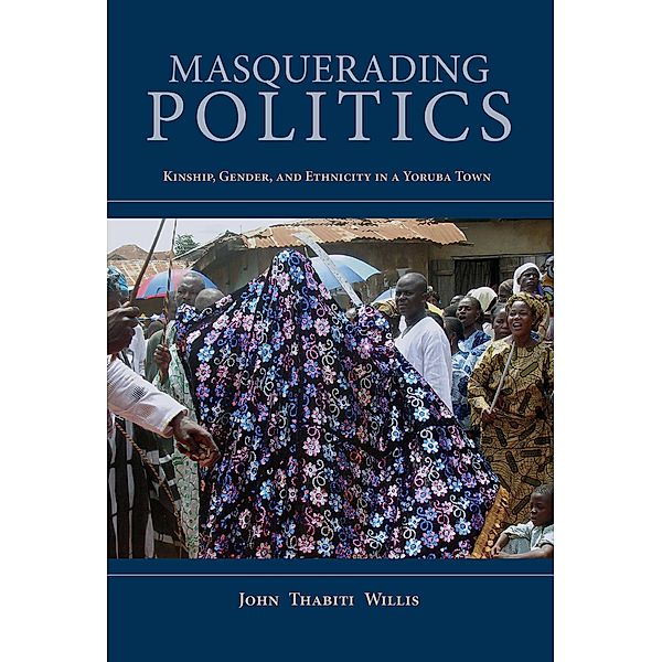 Masquerading Politics / African Expressive Cultures, John Thabiti Willis