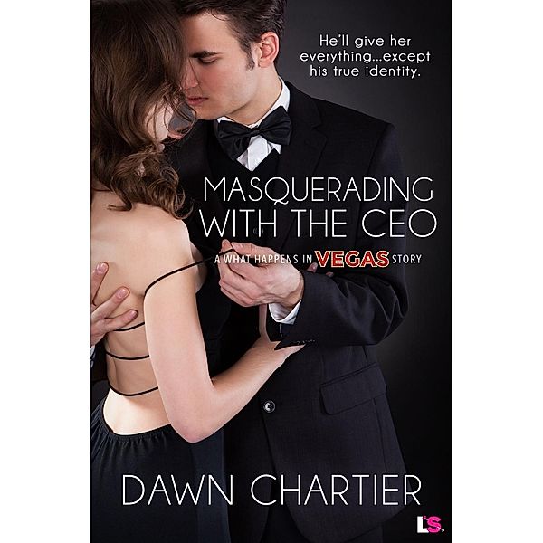 Masquerading with the CEO / What Happens in Vegas Bd.4, Dawn Chartier