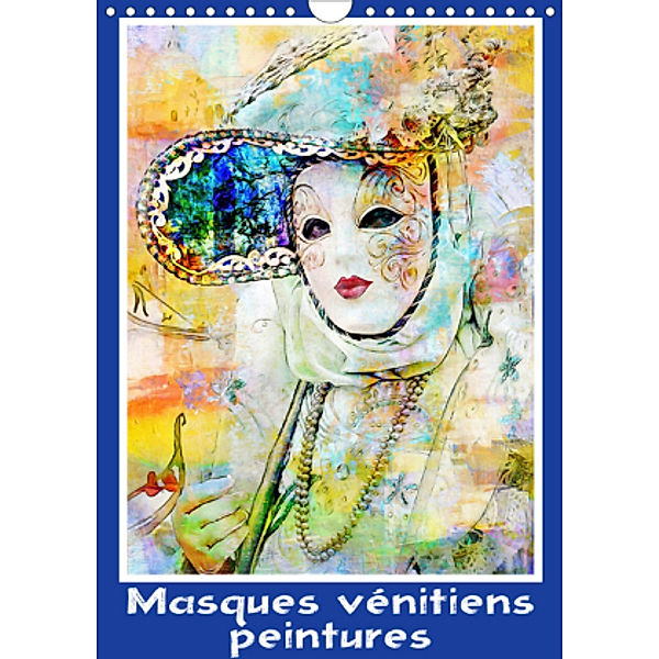 Masques vénitiens peintures (Calendrier mural 2021 DIN A4 vertical)