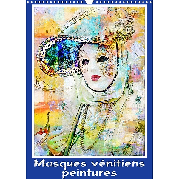 Masques vénitiens peintures (Calendrier mural 2021 DIN A3 vertical)