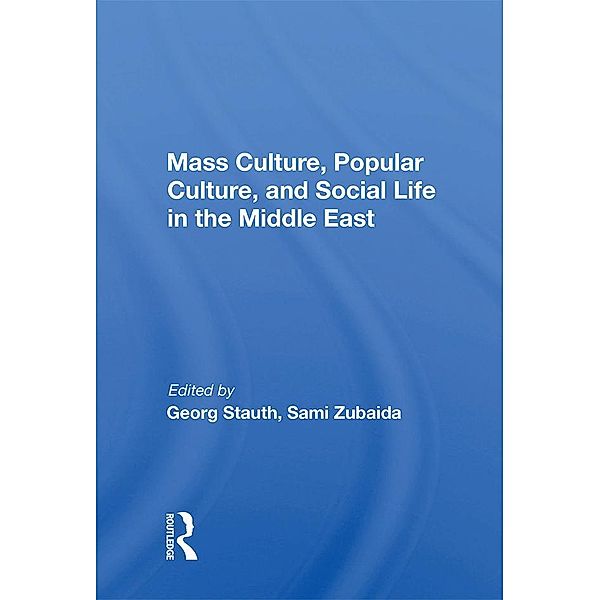 Mass Culture, Popular Culture, And Social Life In The Middle East, Georg Stauth