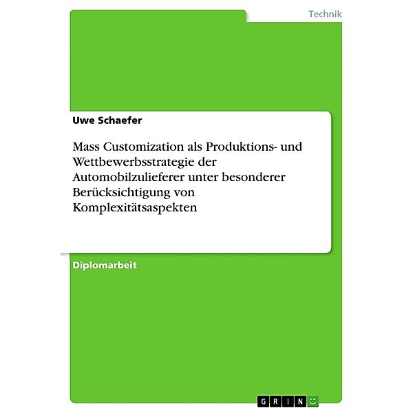 Mass Customization als Produktions- und Wettbewerbsstrategie der Automobilzulieferer unter besonderer Berücksichtigung von Komplexitätsaspekten, Uwe Schaefer