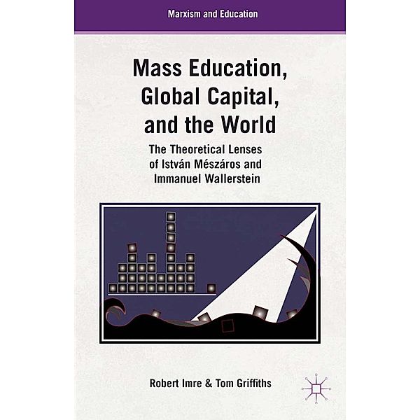 Mass Education, Global Capital, and the World / Marxism and Education, T. Griffiths, R. Imre