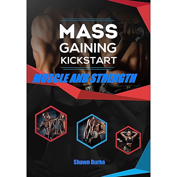 Mass Gaining Kickstart Muscle And Strength / eBookIt.com, Shawn Burke