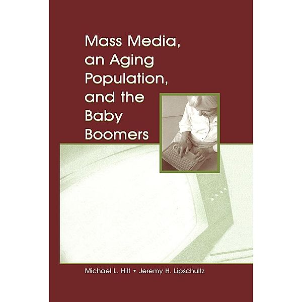 Mass Media, An Aging Population, and the Baby Boomers, Michael L. Hilt, Jeremy H. Lipschultz