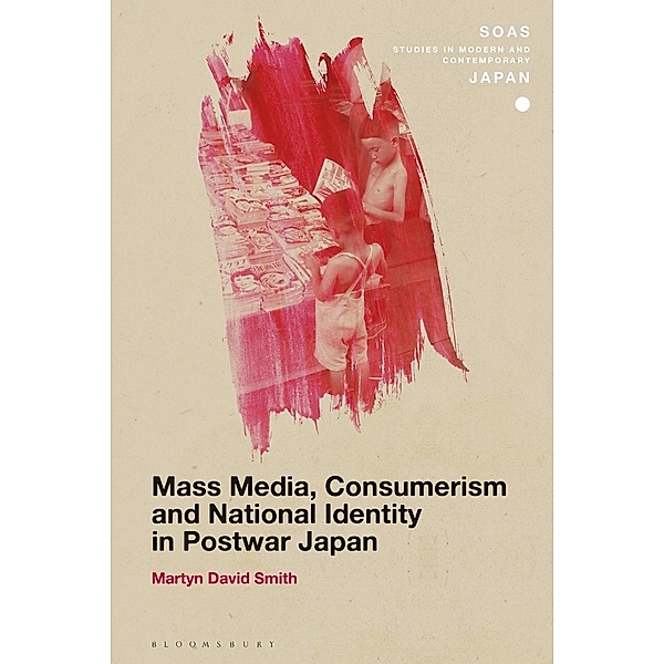 Mass Media, Consumerism and National Identity in Postwar Japan, Martyn David Smith