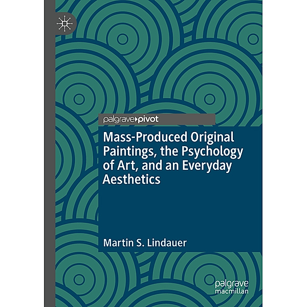 Mass-Produced Original Paintings, the Psychology of Art, and an Everyday Aesthetics, Martin S. Lindauer