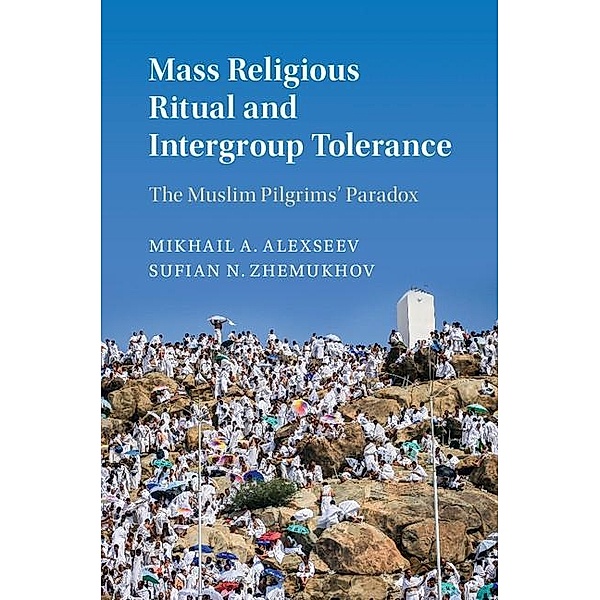 Mass Religious Ritual and Intergroup Tolerance / Cambridge Studies in Social Theory, Religion and Politics, Mikhail A. Alexseev