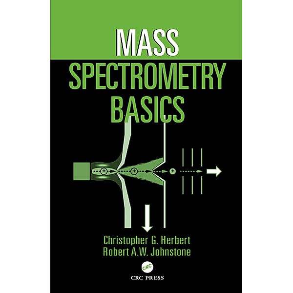 Mass Spectrometry Basics, Christopher G. Herbert, Robert A. W. Johnstone