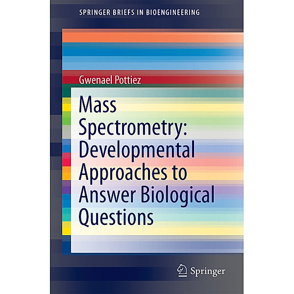 Mass Spectrometry: Developmental Approaches to Answer Biological Questions, Gwenael Pottiez