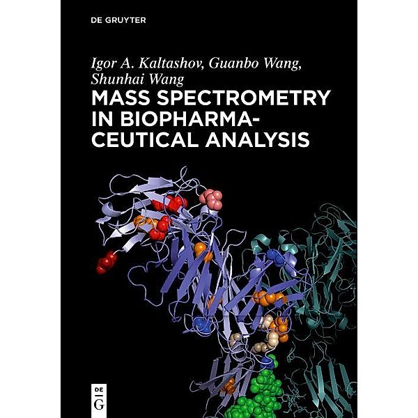 Mass Spectrometry in Biopharmaceutical Analysis, Igor A. Kaltashov, Shunhai Wang, Guanbo Wang