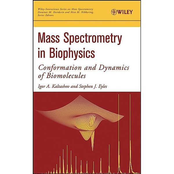 Mass Spectrometry in Biophysics / Wiley-Interscience Series on Mass Spectrometry, Igor A. Kaltashov, Stephen J. Eyles