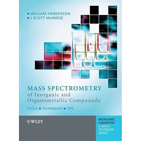 Mass Spectrometry of Inorganic and Organometallic Compounds, William Henderson, Scott McIndoe