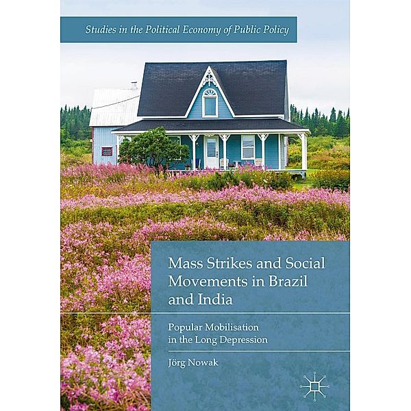 Mass Strikes and Social Movements in Brazil and India / Studies in the Political Economy of Public Policy, Jörg Nowak