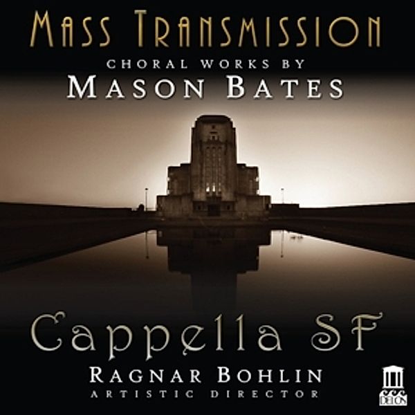 Mass Transmission-Choral Works By Mason Bates, Bates, Demers, Bohlin, Cappella Sf