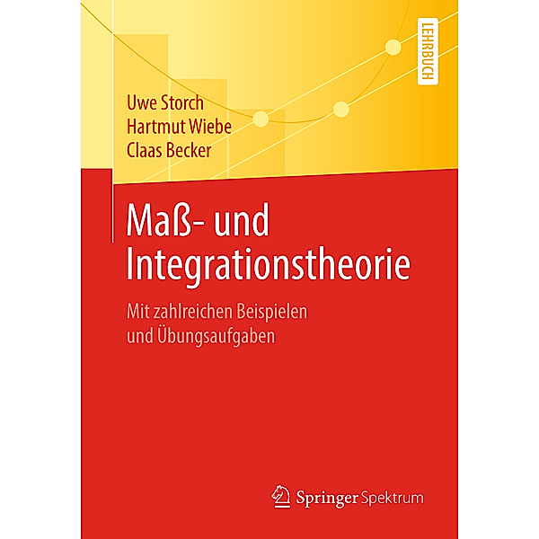Mass- und Integrationstheorie, Uwe Storch, Hartmut Wiebe, Claas Becker