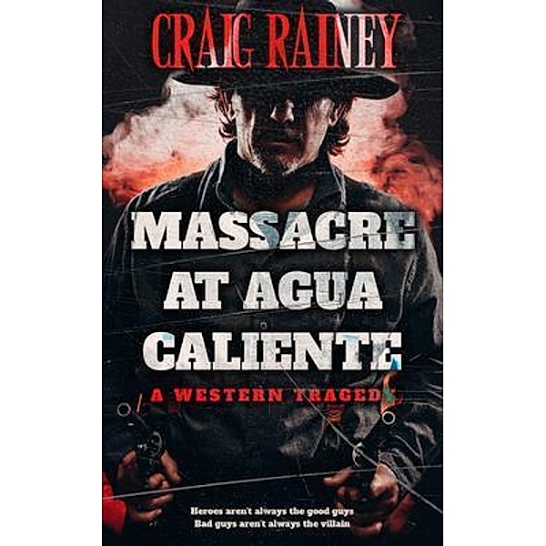 Massacre at Agua Caliente / Craig Rainey Publishing, Craig Rainey