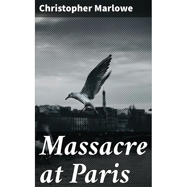 Massacre at Paris, Christopher Marlowe