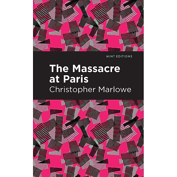 Massacre at Paris / Mint Editions (Plays), Christopher Marlowe