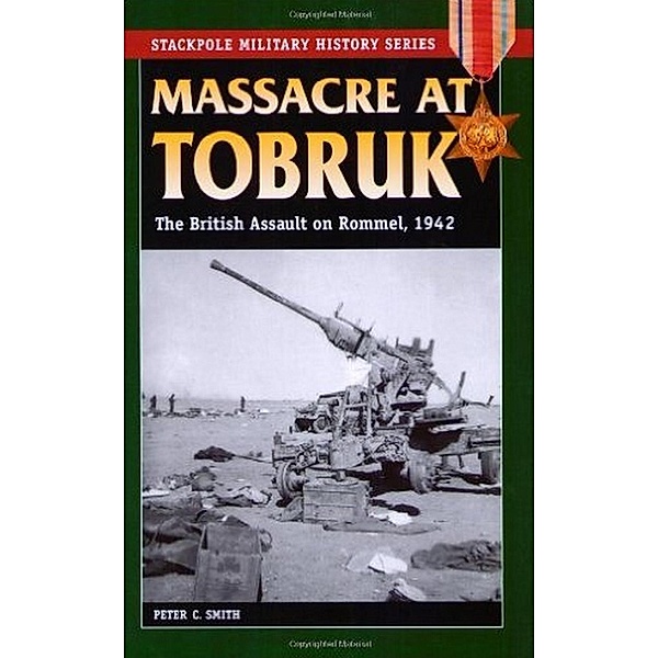Massacre at Tobruk / Stackpole Military History Series, Peter C. Smith