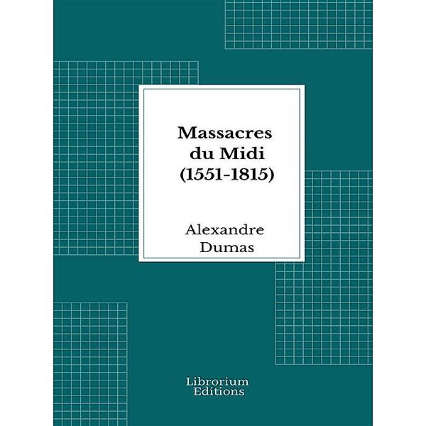 Massacres du Midi (1551-1815), Alexandre Dumas