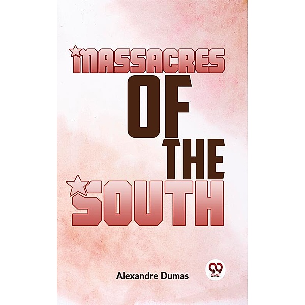 Massacres Of The South, Alexandre Dumas