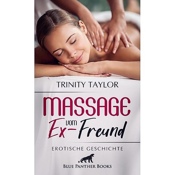 Massage vom Ex-Freund | Erotische Geschichte / Love, Passion & Sex, Trinity Taylor