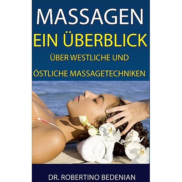 Massagen: Ein Überblick Über Westliche Und Östliche Massagetechniken, Robertino Bedenian